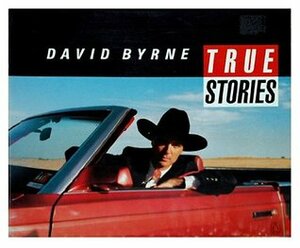 True Stories by Beth Henley, William Eggleston, David Byrne, Rod Davis, Len Jenshel, Stephen Tobolowsky