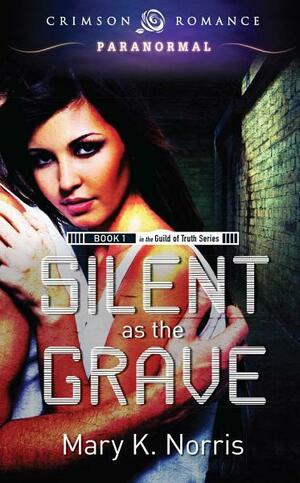 Silent as the Grave: Book 1 in the Guild of Truth Series by Mary K. Norris