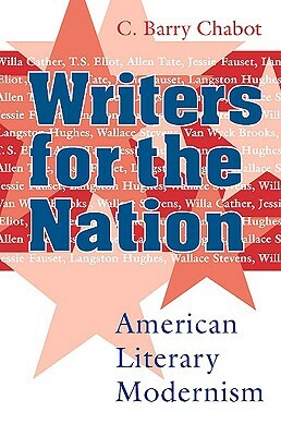 Writers for the Nation: American Literary Modernism by C. Barry Chabot