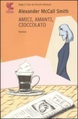 Amici, amanti, cioccolato by Alexander McCall Smith, Giovanni Garbellini