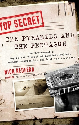 The Pyramids and the Pentagon: The Government's Top Secret Pursuit of Mystical Relics, Ancient Astronauts, and Lost Civilizations by Nick Redfern