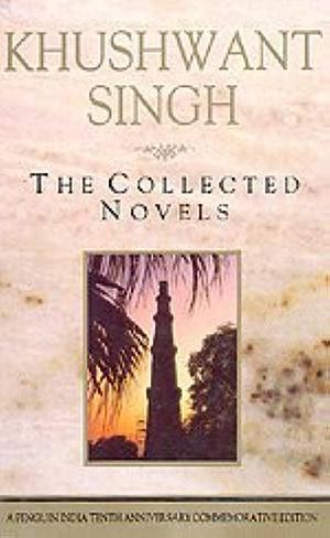 The collected novels: Train to Pakistan, I shall not hear the nightingale, Delhi by Khushwant Singh, Khushwant Singh