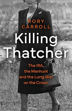 Killing Thatcher by Rory Carroll