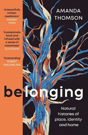 Belonging: Natural Histories of Place, Identity and Home by Amanda Thomson