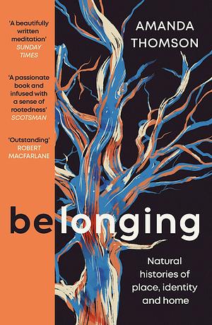 Belonging: Natural Histories of Place, Identity and Home by Amanda Thomson