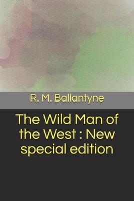 The Wild Man of the West: New special edition by Robert Michael Ballantyne