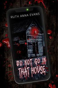 Do Not Go in That House by Ruth Anna Evans, Ruth Anna Evans