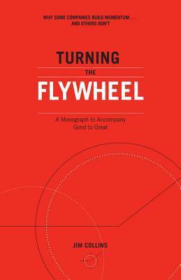 Turning the Flywheel: A Monograph to Accompany Good to Great by Jim Collins