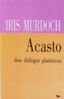 Acasto - Dois Diálogos Platónicos by Maria Leonor Telles, Iris Murdoch