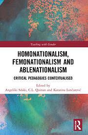 Homonationalism, Femonationalism and Ablenationalism: Critical Pedagogies Contextualised by Angeliki Sifaki, Katarina Lončarević, Sharon L. Snyder, C. L. Quinan, David T. Mitchell, Jasbir K. Puar