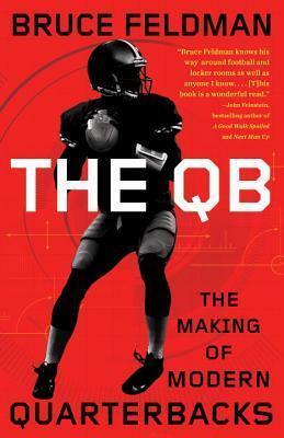 The QB: The Making of Modern Quarterbacks by Bruce Feldman