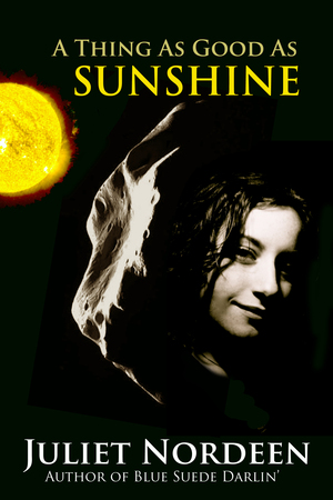 A Thing as Good As Sunshine by Juliet Nordeen
