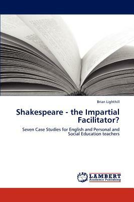 Shakespeare - The Impartial Facilitator? by Brian Lighthill