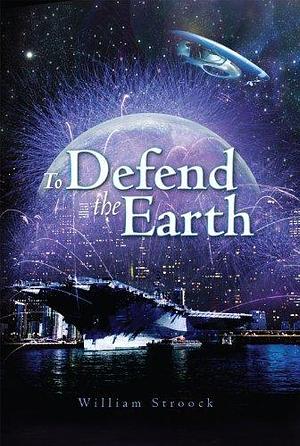 To Defend the Earth by William Stroock, William Stroock