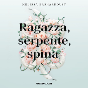 Ragazza, serpente, spina by Melissa Bashardoust