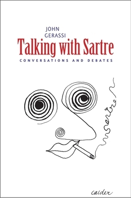 Talking with Sartre: Conversations and Debates by 