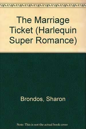 The Marriage Ticket by Sharon Brondos