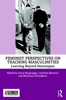 Feminist Perspectives on Teaching Masculinities: Learning Beyond Stereotypes by 