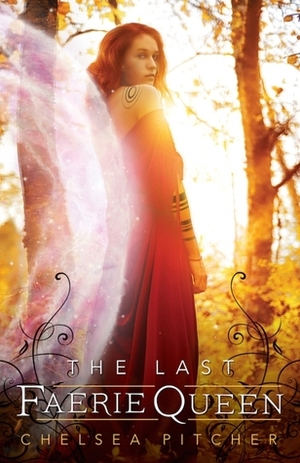 The Last Faerie Queen by Chelsea Pitcher