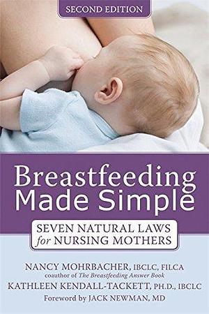 Breastfeeding Made Simple: Seven Natural Laws for Nursing Mothers by Mohrbacher, Nancy (2011) Paperback by Kathleen A. Kendall-Tackett, Kathleen A. Kendall-Tackett