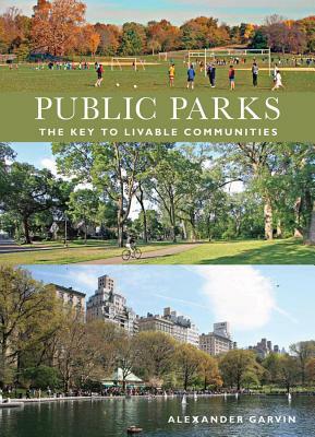 Public Parks: The Key to Livable Communities by Alexander Garvin