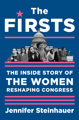The Firsts: The Inside Story of the Women Reshaping Congress by Jennifer Steinhauer