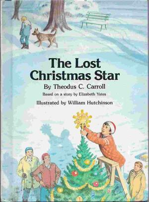 The Lost Christmas Star by Elizabeth Yates, William M. Hutchinson, Theodus Carroll