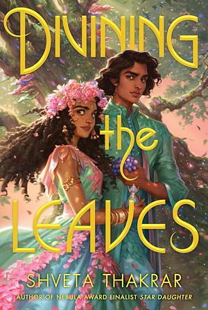 Divining the Leaves by Shveta Thakrar