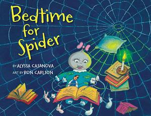 Bedtime for Spider: A sweet rhyming bedtime story for toddlers and their parents by Alyssa Casanova, Ron Carlson