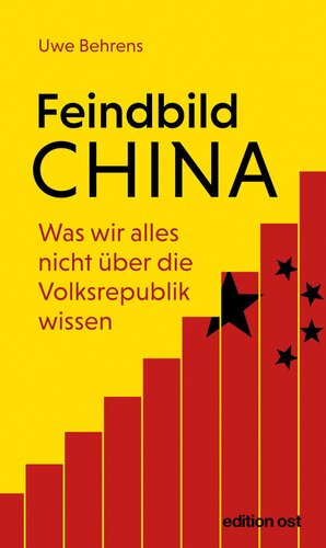 Feindbild China. Was wir alles nicht über die Volksrepublik wissen by Uwe Behrens