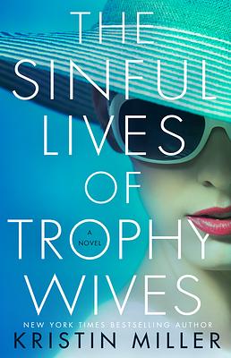 The Sinful Lives of Trophy Wives by Kristin Miller