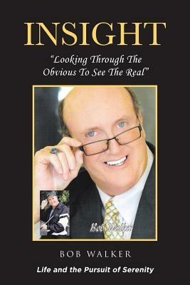 Insight: "Looking Through The Obvious To See The Real" by Bob Walker