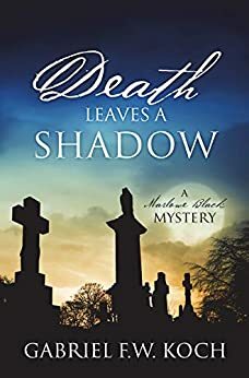 Death Leaves a Shadow by Gabriel F.W. Koch
