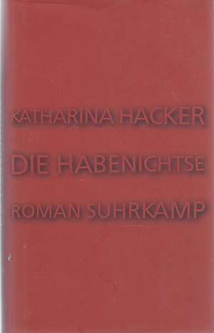 Die Habenichtse: Roman by Katharina Hacker