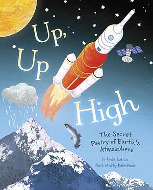 Up, Up High: The Secret Poetry of Earth's Atmosphere by Lydia Lukidis