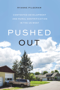 Pushed Out: Contested Development and Rural Gentrification in the Us West by Ryanne Pilgeram