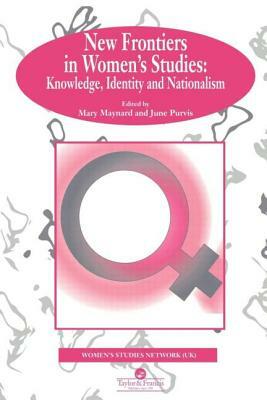 New Frontiers In Women's Studies: Knowledge, Identity And Nationalism by June Purvis, Mary Maynard