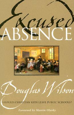 Excused Absence by Douglas Wilson