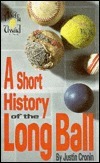 A Short History of the Long Ball by Justin Cronin