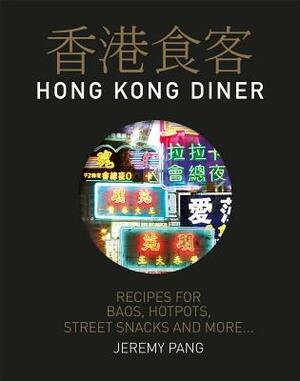 Hong Kong Diner: Recipes for Baos, Hotpots, Street Snacks and More... by Jeremy Pang