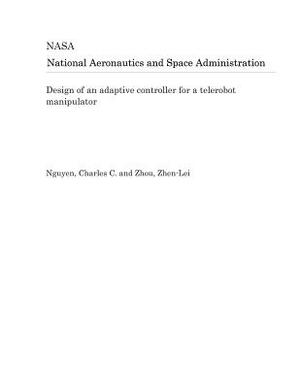 Design of an Adaptive Controller for a Telerobot Manipulator by National Aeronautics and Space Adm Nasa