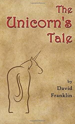 The Unicorn's Tale by David Franklin