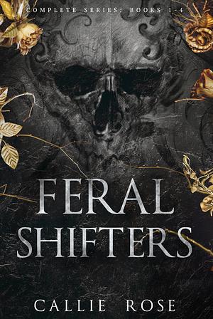 Feral Shifters: The Complete Series by Callie Rose