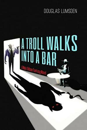 A Troll Walks into a Bar by Douglas Lumsden