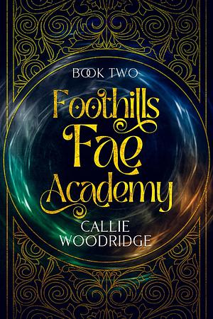 Foothills Fae Academy: Book Two by Callie Woodridge