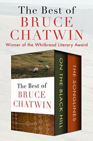 The Best of Bruce Chatwin: On the Black Hill and The Songlines by Bruce Chatwin