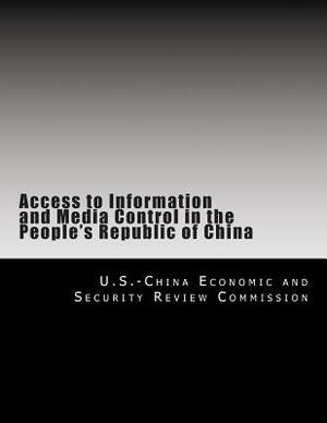 Access to Information and Media Control in the People's Republic of China by U. S. -China Economic and Security Revie