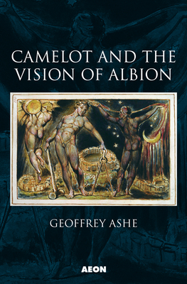 Camelot and the Vision of Albion by Geoffrey Ashe