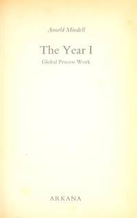 Year One: Global Process Work: Community Creation from Global Problems, Tensions and Myths by Arnold Mindell