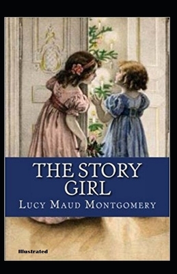 The Story Girl Illustrated by L.M. Montgomery